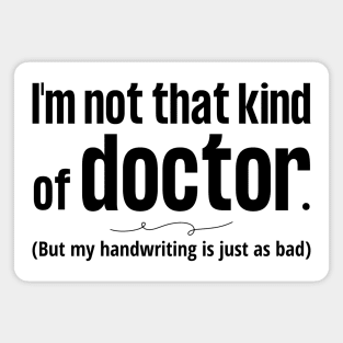 Not That Kind of Doctor Bad Handwriting blk Magnet